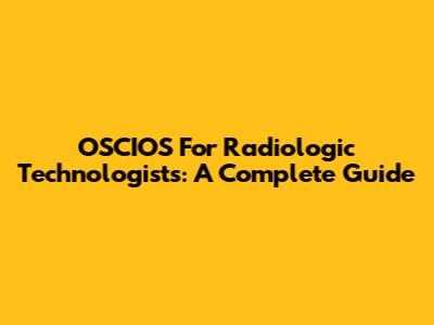 OSCIOS For Radiologic Technologists: A Complete Guide