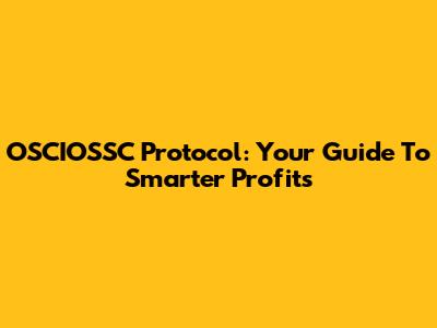 OSCIOSSC Protocol: Your Guide To Smarter Profits