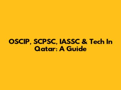 OSCIP, SCPSC, IASSC & Tech In Qatar: A Guide
