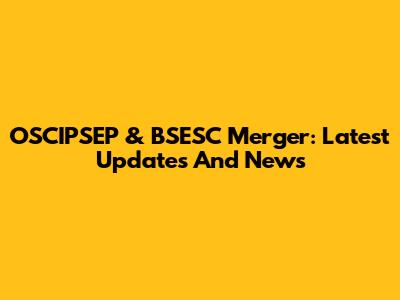 OSCIPSEP & BSESC Merger: Latest Updates And News