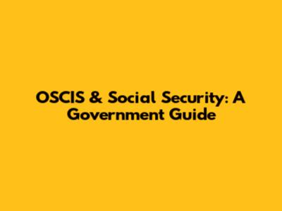 OSCIS & Social Security: A Government Guide