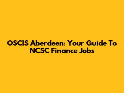 OSCIS Aberdeen: Your Guide To NCSC Finance Jobs