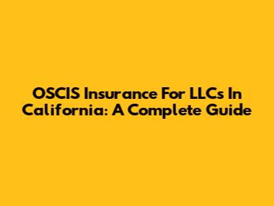 OSCIS Insurance For LLCs In California: A Complete Guide