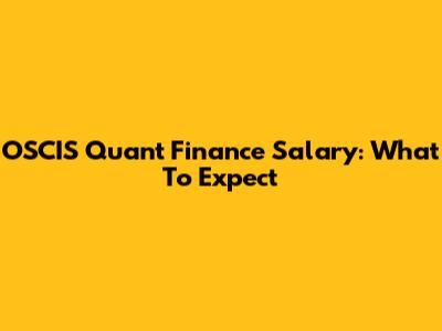 OSCIS Quant Finance Salary: What To Expect