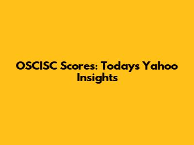 OSCISC Scores: Today's Yahoo Insights