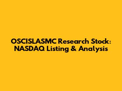 OSCISLASMC Research Stock: NASDAQ Listing & Analysis