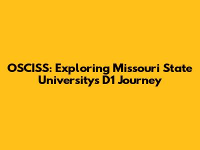 OSCISS: Exploring Missouri State University's D1 Journey