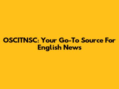 OSCITNSC: Your Go-To Source For English News