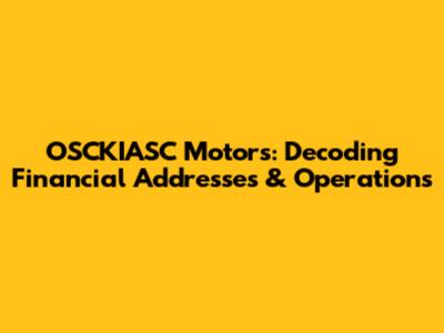 OSCKIASC Motors: Decoding Financial Addresses & Operations
