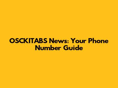 OSCKITABS News: Your Phone Number Guide
