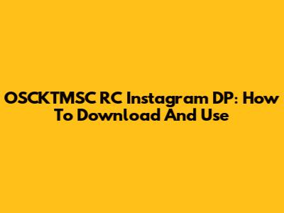 OSCKTMSC RC Instagram DP: How To Download And Use