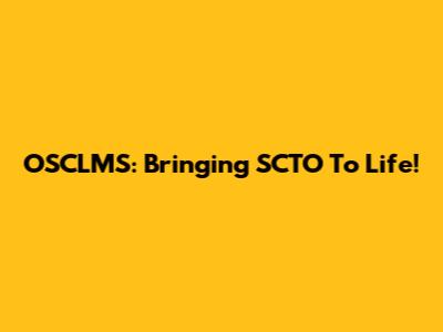 OSCLMS: Bringing SCTO To Life!