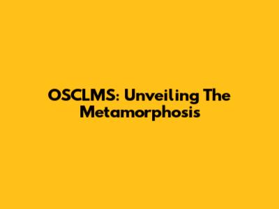 OSCLMS: Unveiling The Metamorphosis