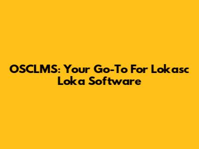 OSCLMS: Your Go-To For Lokasc Loka Software