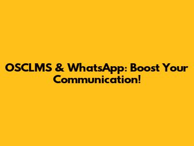 OSCLMS & WhatsApp: Boost Your Communication!