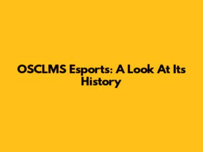 OSCLMS Esports: A Look At Its History