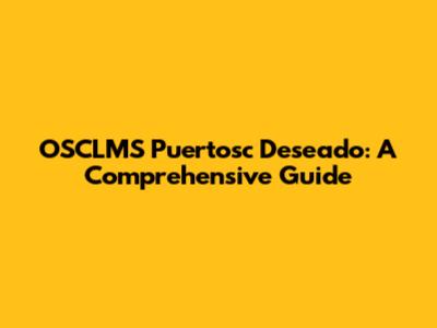 OSCLMS Puertosc Deseado: A Comprehensive Guide