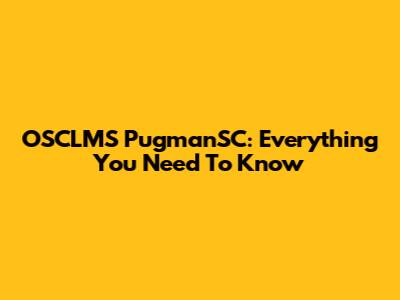 OSCLMS PugmanSC: Everything You Need To Know