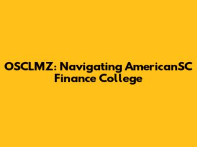 OSCLMZ: Navigating AmericanSC Finance College