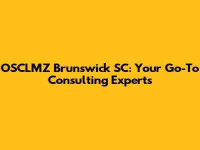 OSCLMZ Brunswick SC: Your Go-To Consulting Experts