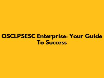 OSCLPSESC Enterprise: Your Guide To Success