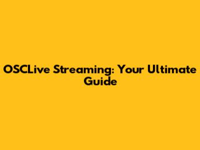OSCLive Streaming: Your Ultimate Guide