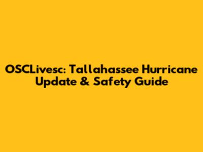 OSCLivesc: Tallahassee Hurricane Update & Safety Guide