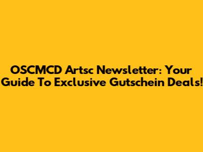 OSCMCD Artsc Newsletter: Your Guide To Exclusive Gutschein Deals!