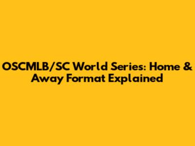 OSCMLB/SC World Series: Home & Away Format Explained