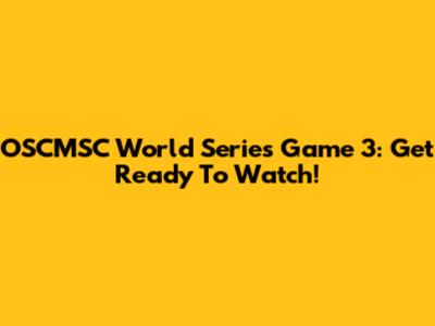 OSCMSC World Series Game 3: Get Ready To Watch!