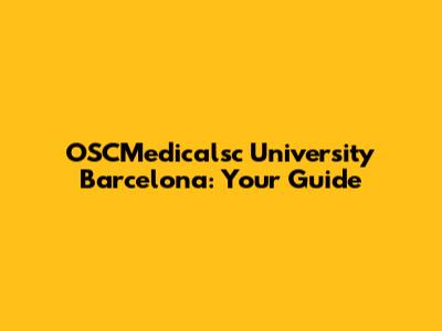 OSCMedicalsc University Barcelona: Your Guide