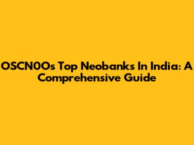 OSCN0O's Top Neobanks In India: A Comprehensive Guide