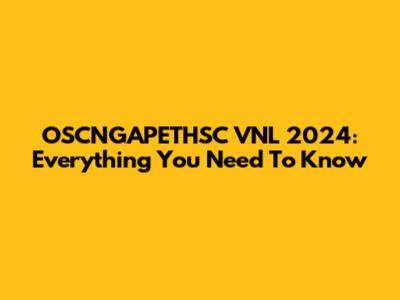 OSCNGAPETHSC VNL 2024: Everything You Need To Know