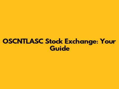 OSCNTLASC Stock Exchange: Your Guide