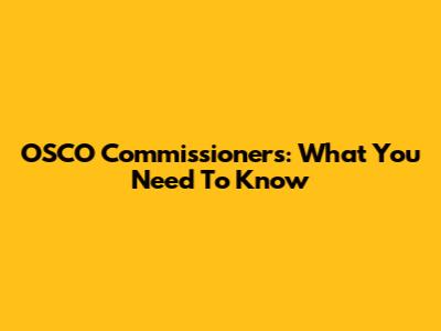 OSCO Commissioners: What You Need To Know