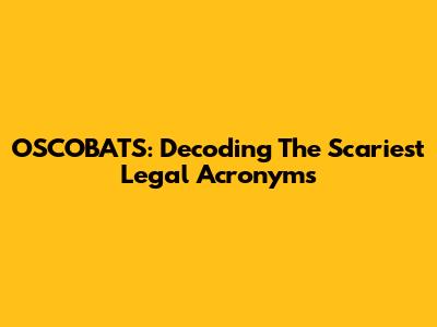 OSCOBATS: Decoding The Scariest Legal Acronyms
