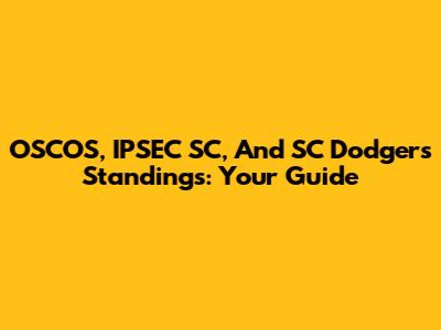 OSCOS, IPSEC SC, And SC Dodgers Standings: Your Guide