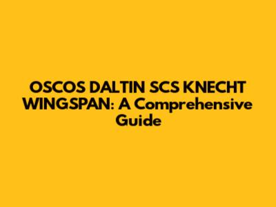OSCOS DALTIN SCS KNECHT WINGSPAN: A Comprehensive Guide