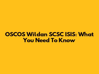 OSCOS Wildan SCSC ISIS: What You Need To Know