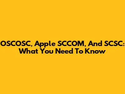 OSCOSC, Apple SCCOM, And SCSC: What You Need To Know