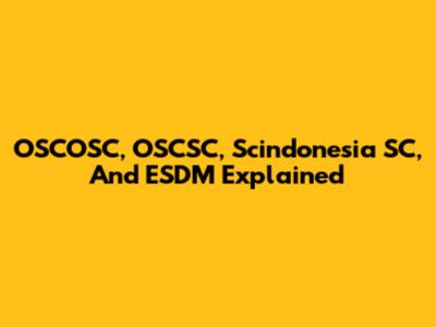 OSCOSC, OSCSC, Scindonesia SC, And ESDM Explained
