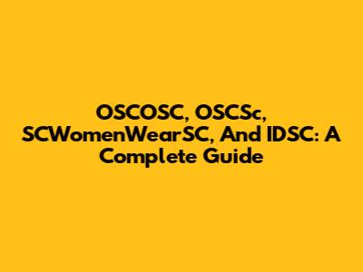 OSCOSC, OSCSc, SCWomenWearSC, And IDSC: A Complete Guide