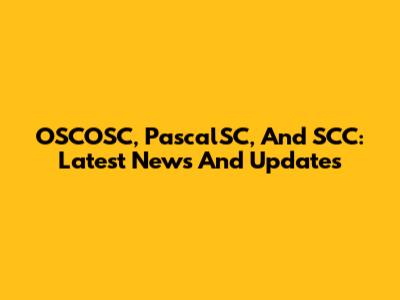 OSCOSC, PascalSC, And SCC: Latest News And Updates