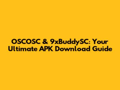 OSCOSC & 9xBuddySC: Your Ultimate APK Download Guide