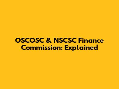 OSCOSC & NSCSC Finance Commission: Explained