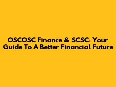 OSCOSC Finance & SCSC: Your Guide To A Better Financial Future
