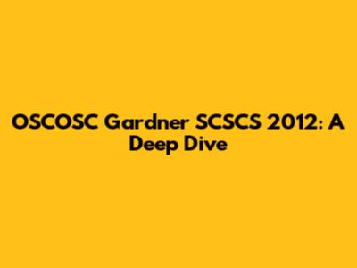 OSCOSC Gardner SCSCS 2012: A Deep Dive