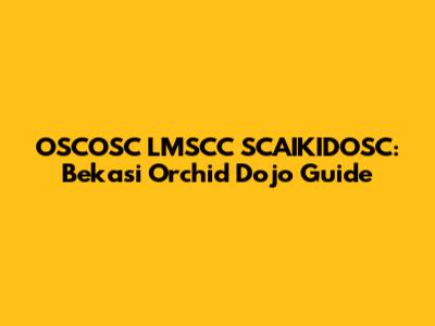 OSCOSC LMSCC SCAIKIDOSC: Bekasi Orchid Dojo Guide
