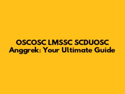 OSCOSC LMSSC SCDUOSC Anggrek: Your Ultimate Guide