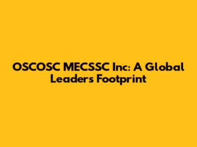 OSCOSC MECSSC Inc: A Global Leader's Footprint